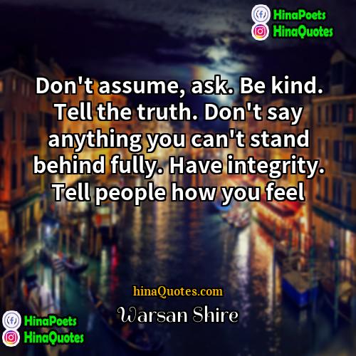 Warsan Shire Quotes | Don't assume, ask. Be kind. Tell the